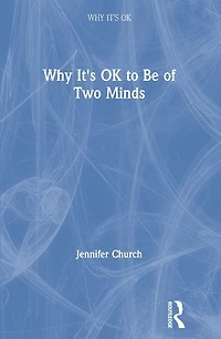 Why It's OK to Be of Two Minds