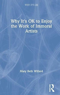 Why It's OK to Enjoy the Work of Immoral Artists