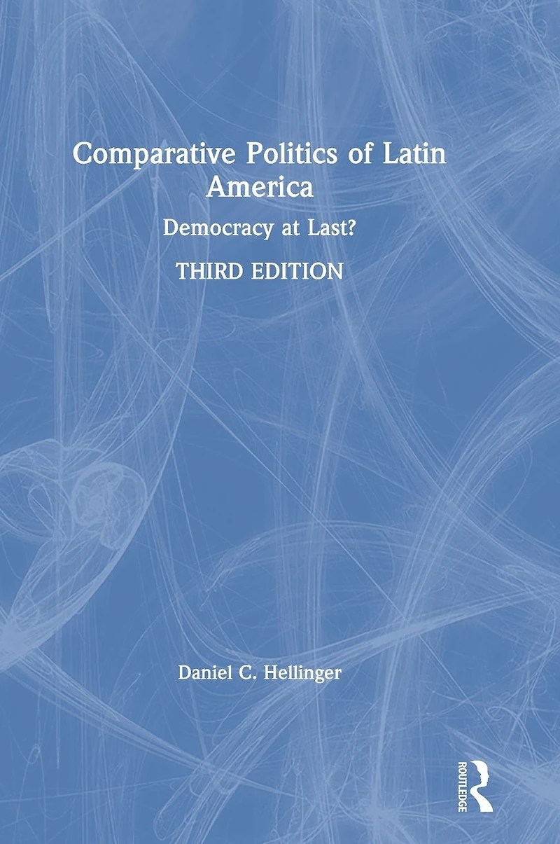 Comparative Politics of Latin America: Democracy at Last?
