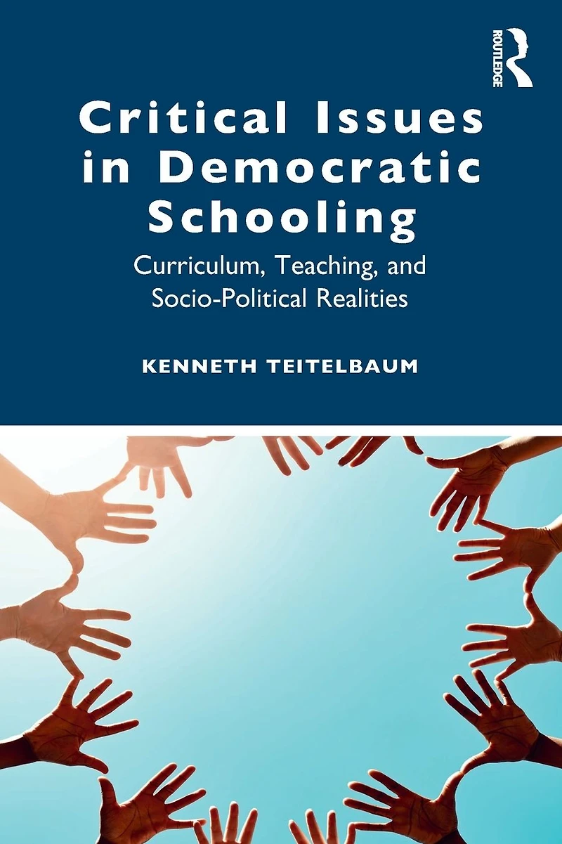 Critical Issues Democratic Schooling: Curriculum, Teaching, and Socio-Political Realities