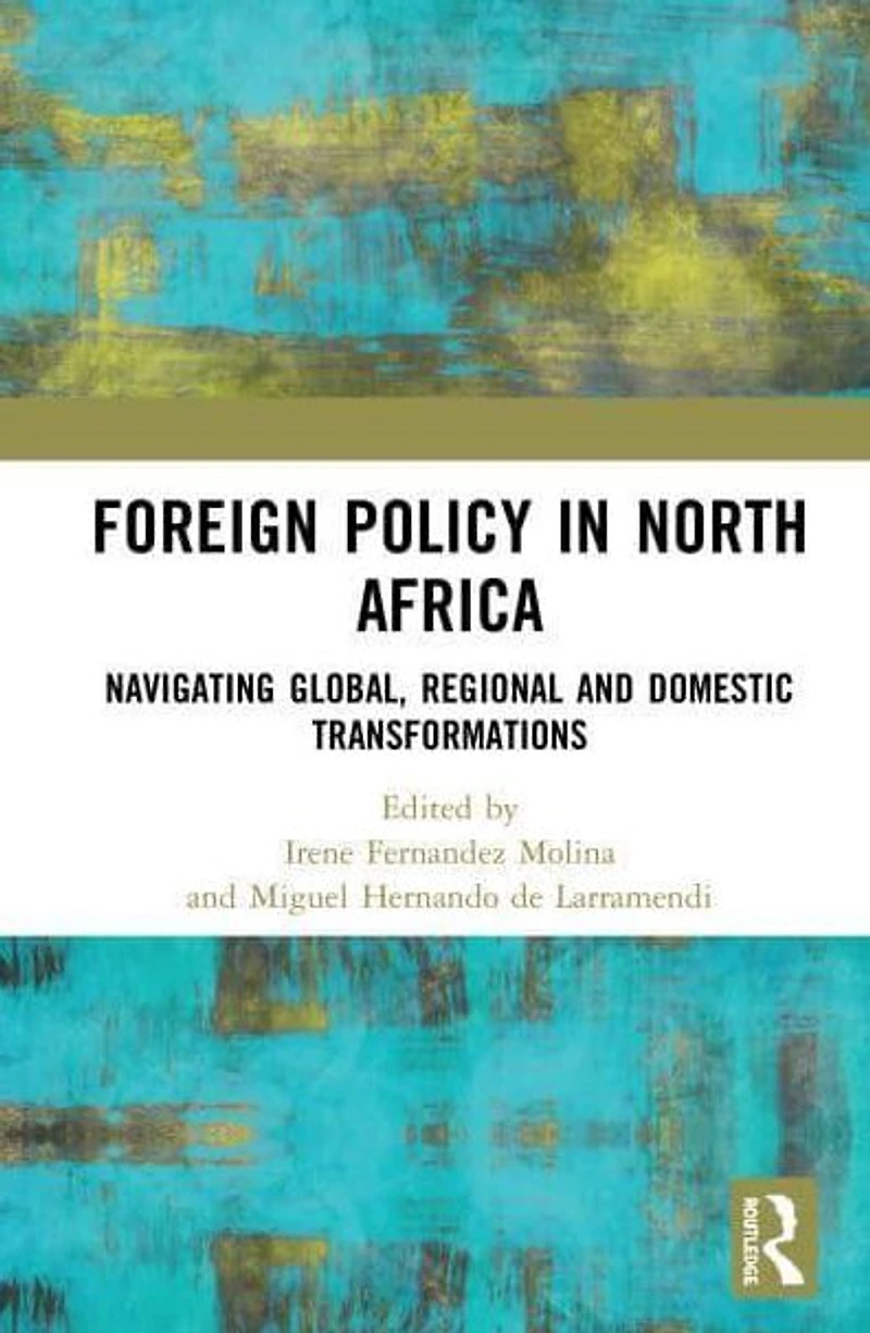 Foreign Policy North Africa: Navigating Global, Regional and Domestic Transformations