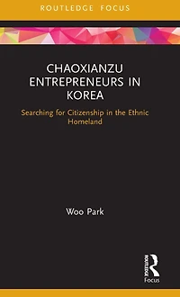 Chaoxianzu Entrepreneurs Korea: Searching for Citizenship the Ethnic Homeland