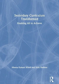 Secondary Curriculum Transformed: Enabling All to Achieve