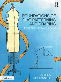 Foundations of Flat Patterning and Draping: For the Female Form