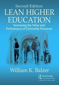 Lean Higher Education: Increasing the Value and Performance of University Processes, Second Edition