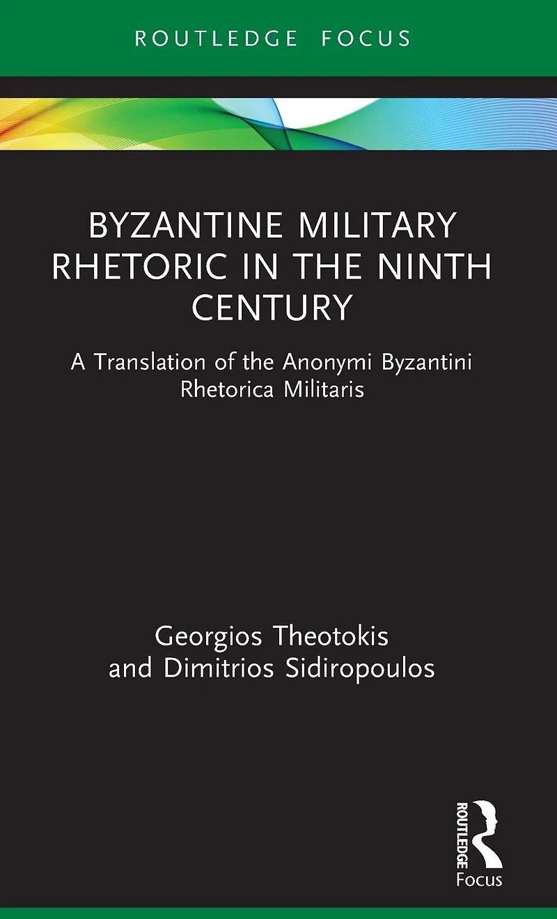 Byzantine Military Rhetoric the Ninth Century: A Translation of Anonymi Byzantini Rhetorica Militaris