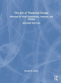 The Art of Theatrical Design: Elements Visual Composition, Methods, and Practice