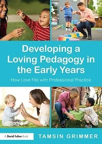 Developing a Loving Pedagogy the Early Years: How Love Fits with Professional Practice