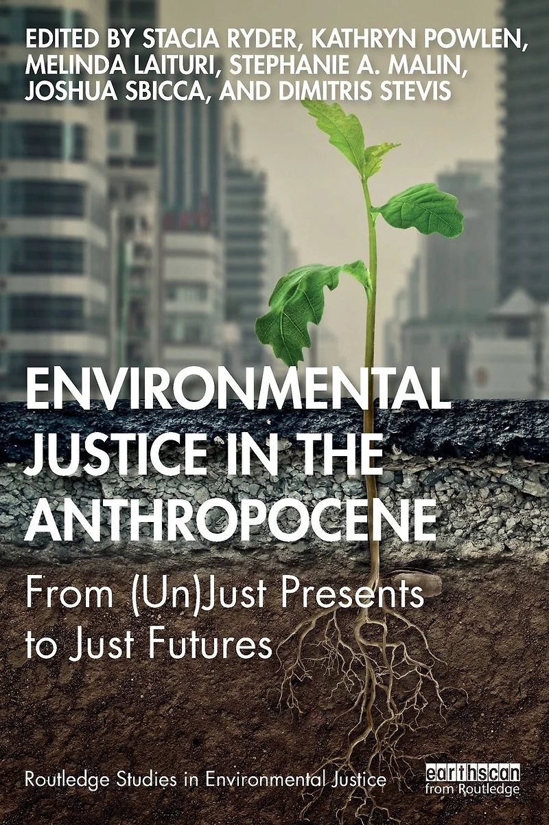 Environmental Justice the Anthropocene: From (Un)Just Presents to Just Futures