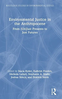 Environmental Justice the Anthropocene: From (Un)Just Presents to Just Futures