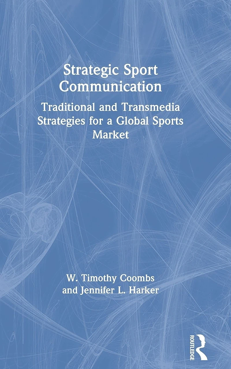 Strategic Sport Communication: Traditional and Transmedia Strategies for a Global Sports Market