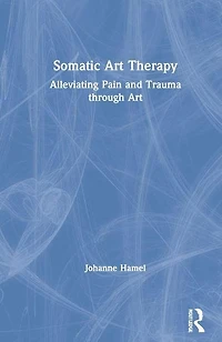 Somatic Art Therapy: Alleviating Pain and Trauma through