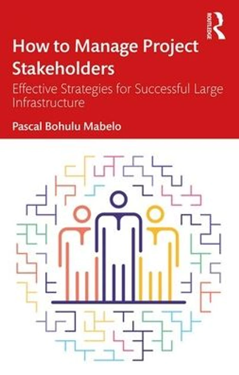 How to Manage Project Stakeholders: Effective Strategies for Successful Large Infrastructure Projects