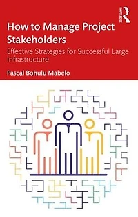 How to Manage Project Stakeholders: Effective Strategies for Successful Large Infrastructure Projects