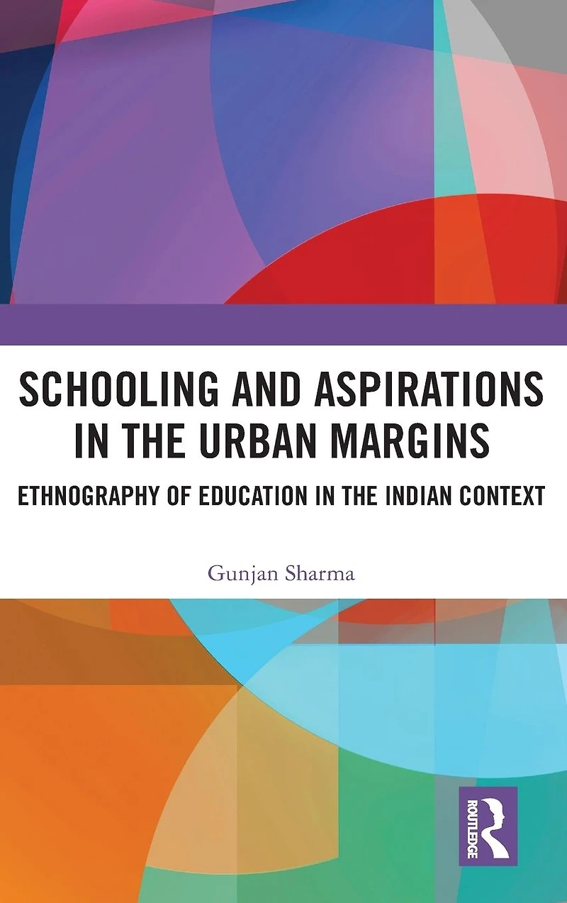 Schooling and Aspirations the Urban Margins: Ethnography of Education Indian Context
