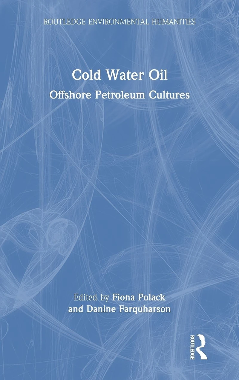 Cold Water Oil: Offshore Petroleum Cultures