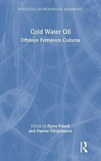 Cold Water Oil: Offshore Petroleum Cultures