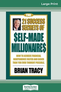 The 21 Success Secrets of Self-Made Millionaires: How to Achieve Financial Independence Faster and Easier Than You Ever Thought Possible (Abridged)