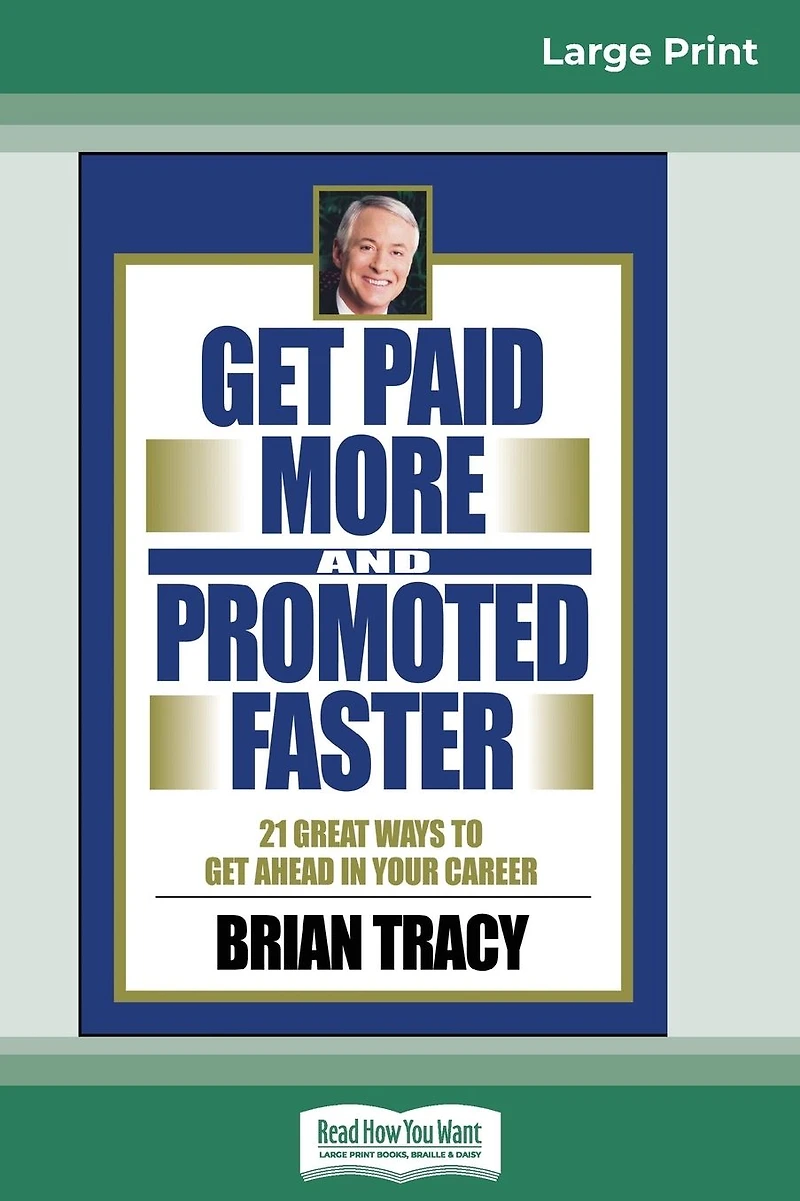 Get Paid More and Promoted Faster: 21 Great Ways to Ahead Your Career
