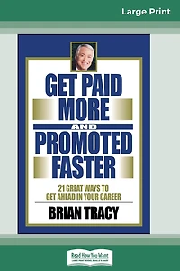 Get Paid More and Promoted Faster: 21 Great Ways to Ahead Your Career
