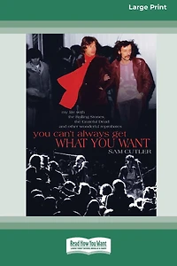 You Can't Always Get What Want: My Life with the Rolling Stones, Grateful Dead and other wonderful Reprobates