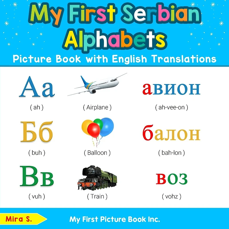 My First Serbian Alphabets Picture Book with English Translations: Bilingual Early Learning & Easy Teaching Books for Kids