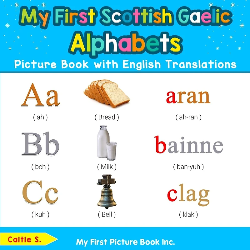 My First Scottish Gaelic Alphabets Picture Book with English Translations: Bilingual Early Learning & Easy Teaching Books for Kids
