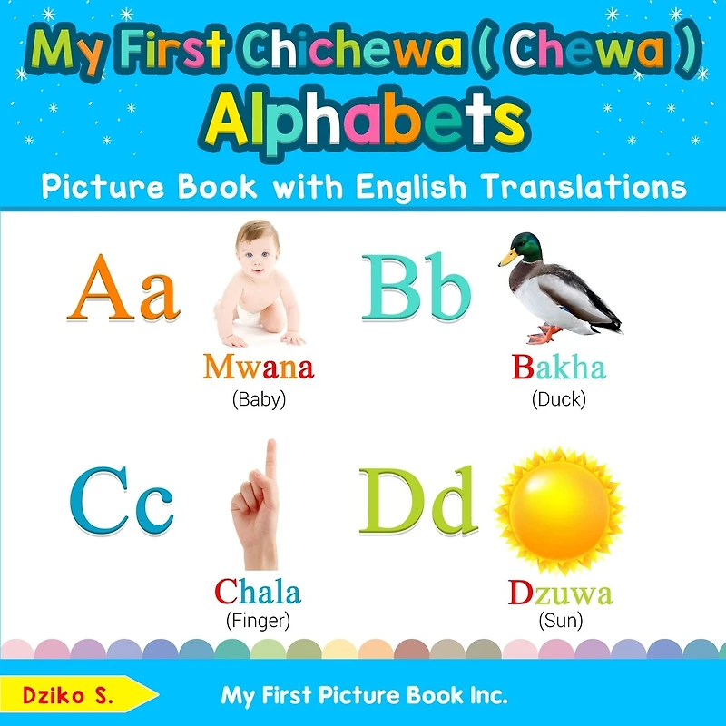 My First Chichewa ( Chewa ) Alphabets Picture Book with English Translations: Bilingual Early Learning & Easy Teaching Books for Kids