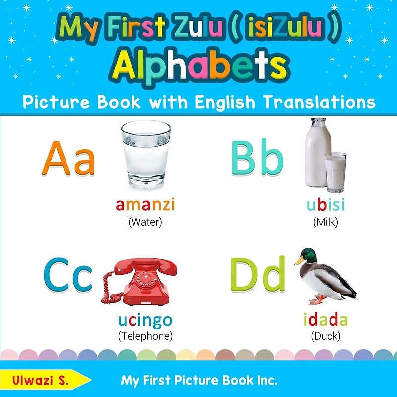 My First Zulu ( isiZulu ) Alphabets Picture Book with English Translations: Bilingual Early Learning & Easy Teaching Books for Kids