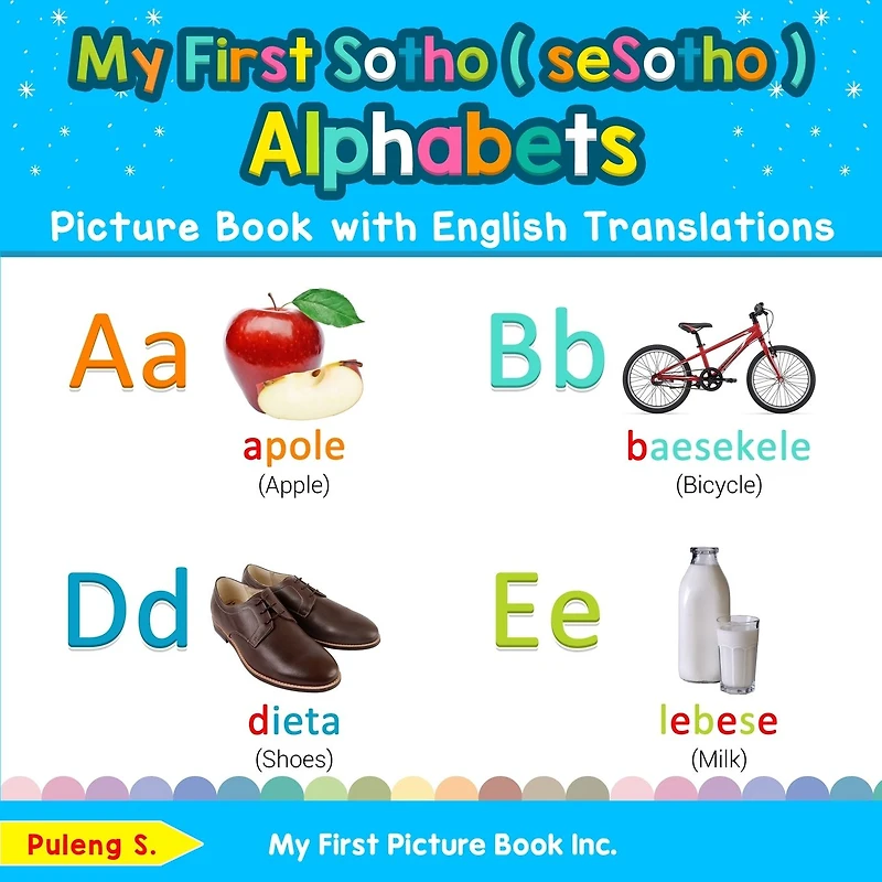 My First Sotho ( seSotho ) Alphabets Picture Book with English Translations: Bilingual Early Learning & Easy Teaching Books for Kids