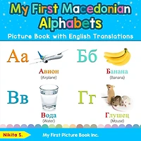 My First Macedonian Alphabets Picture Book with English Translations: Bilingual Early Learning & Easy Teaching Books for Kids