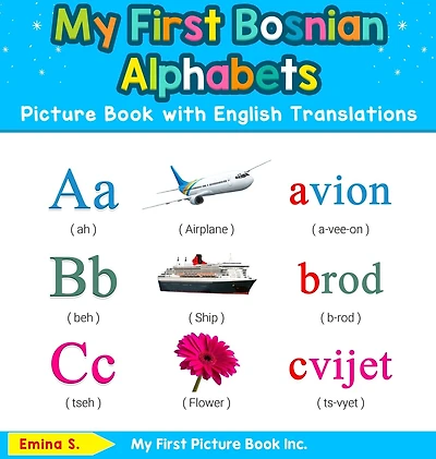 My First Bosnian Alphabets Picture Book with English Translations: Bilingual Early Learning & Easy Teaching Books for Kids