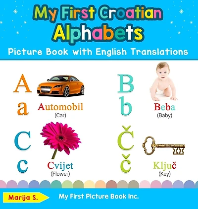 My First Croatian Alphabets Picture Book with English Translations: Bilingual Early Learning & Easy Teaching Books for Kids