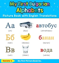 My First Bulgarian Alphabets Picture Book with English Translations: Bilingual Early Learning & Easy Teaching Books for Kids