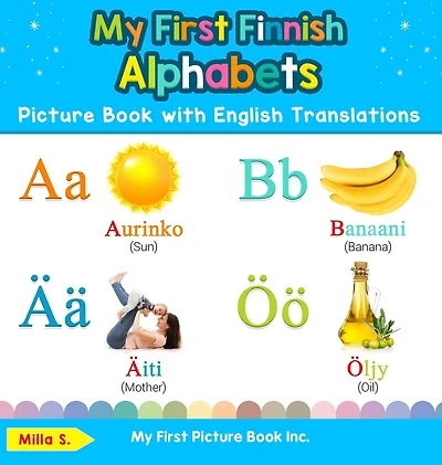 My First Finnish Alphabets Picture Book with English Translations: Bilingual Early Learning & Easy Teaching Books for Kids