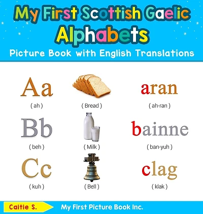 My First Scottish Gaelic Alphabets Picture Book with English Translations: Bilingual Early Learning & Easy Teaching Books for Kids