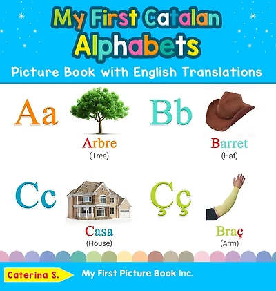 My First Catalan Alphabets Picture Book with English Translations: Bilingual Early Learning & Easy Teaching Books for Kids