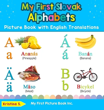 My First Slovak Alphabets Picture Book with English Translations: Bilingual Early Learning & Easy Teaching Books for Kids