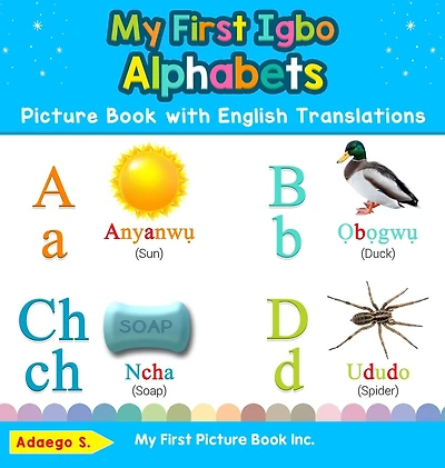 My First Igbo Alphabets Picture Book with English Translations: Bilingual Early Learning & Easy Teaching Books for Kids