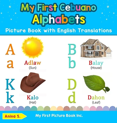 My First Cebuano Alphabets Picture Book with English Translations: Bilingual Early Learning & Easy Teaching Books for Kids
