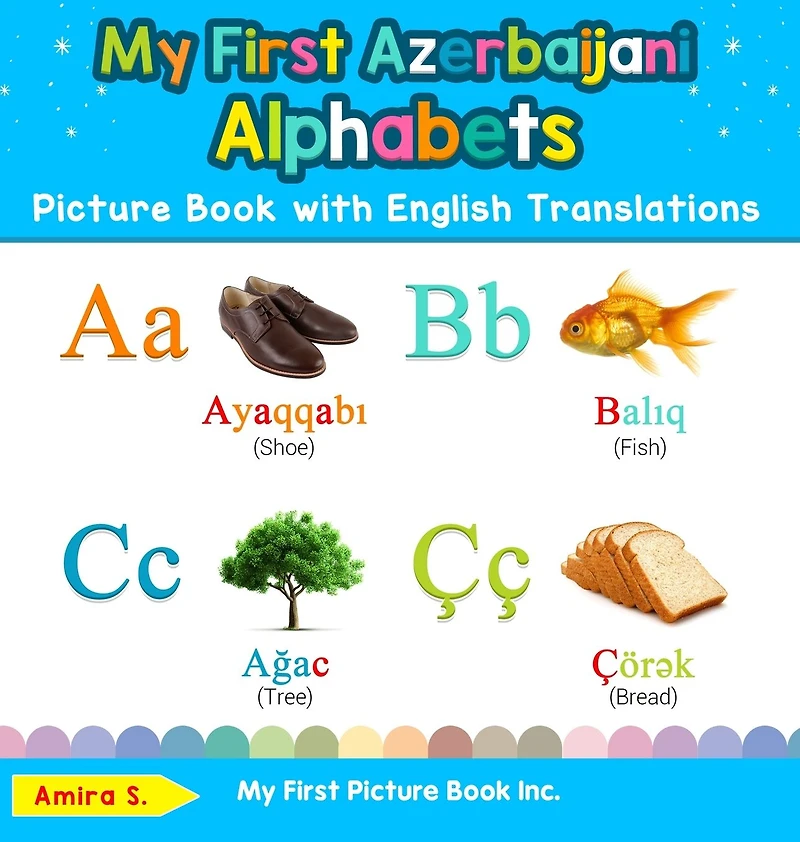 My First Azerbaijani Alphabets Picture Book with English Translations: Bilingual Early Learning & Easy Teaching Books for Kids
