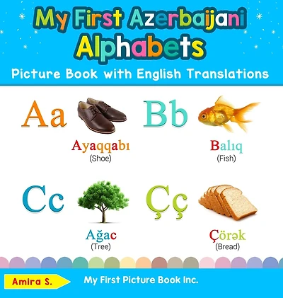 My First Azerbaijani Alphabets Picture Book with English Translations: Bilingual Early Learning & Easy Teaching Books for Kids