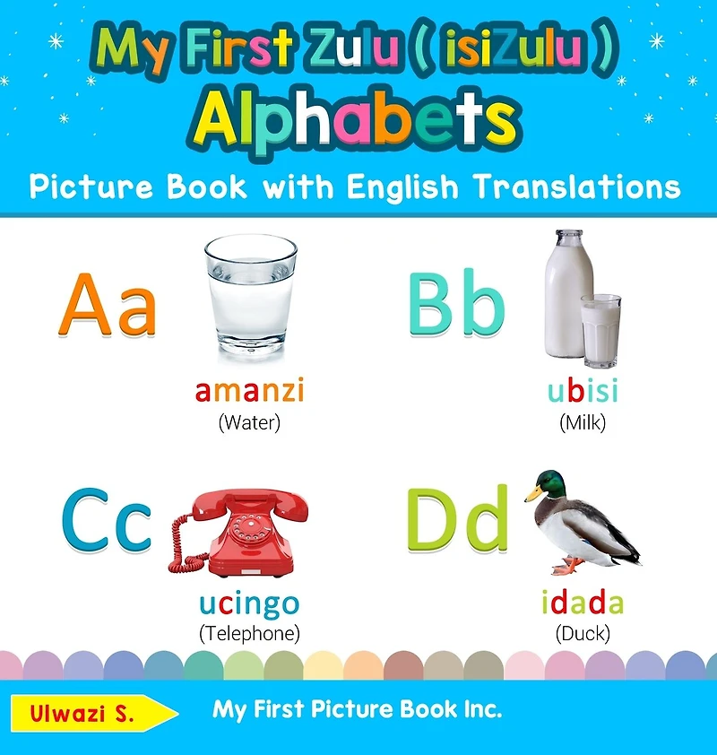 My First Zulu ( isiZulu ) Alphabets Picture Book with English Translations: Bilingual Early Learning & Easy Teaching Books for Kids