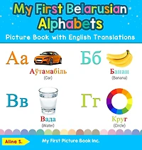 My First Belarusian Alphabets Picture Book with English Translations: Bilingual Early Learning & Easy Teaching Books for Kids