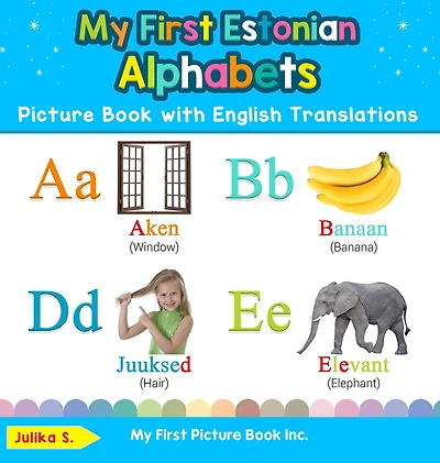 My First Estonian Alphabets Picture Book with English Translations: Bilingual Early Learning & Easy Teaching Books for Kids