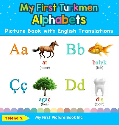My First Turkmen Alphabets Picture Book with English Translations: Bilingual Early Learning & Easy Teaching Books for Kids