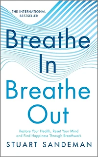 Breathe In, Out: Restore Your Health, Reset Mind and Find Happiness Through Breathwork
