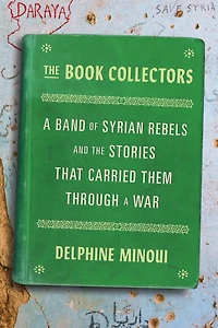 the Book Collectors: a Band of Syrian Rebels and Stories That Carried Them Through War