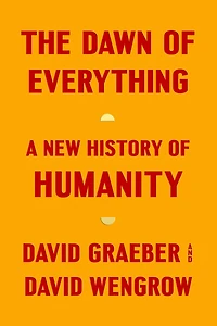 The Dawn of Everything: A New History Humanity