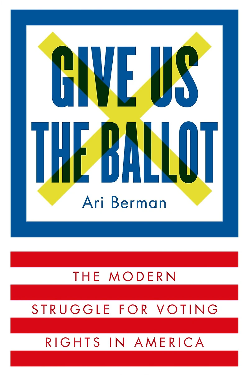 Give Us The Ballot: Modern Struggle for Voting Rights America